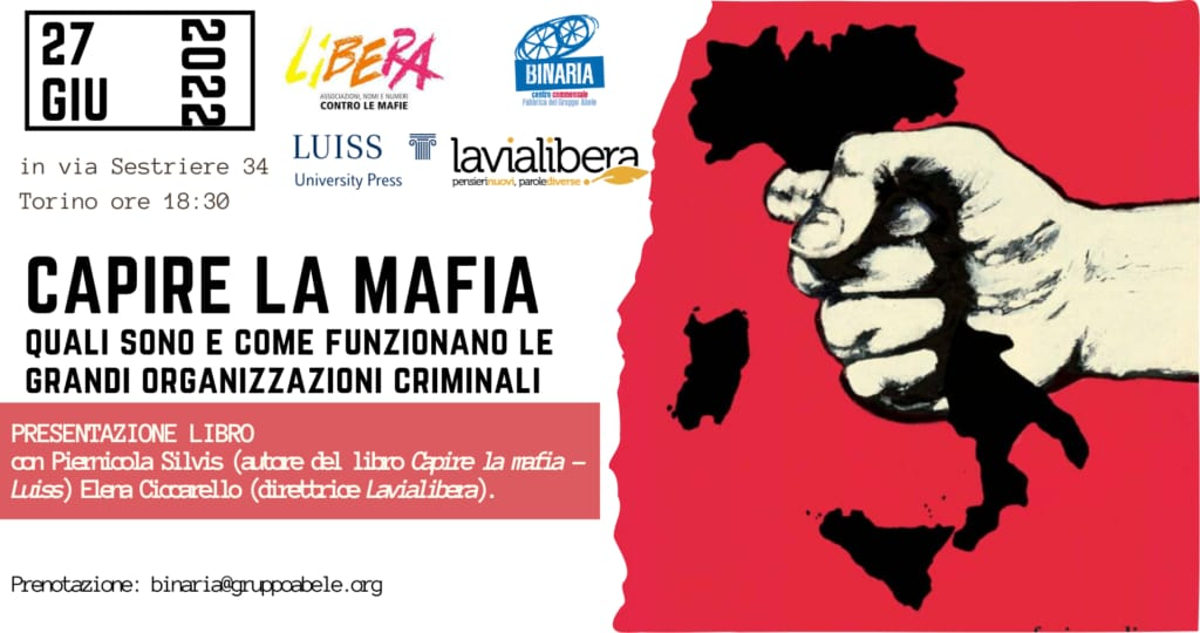 CAPIRE LA MAFIA: a Torino presentazione del Saggio Luiss di Piernicola Silvis con Libera Lavialibera e Binaria
