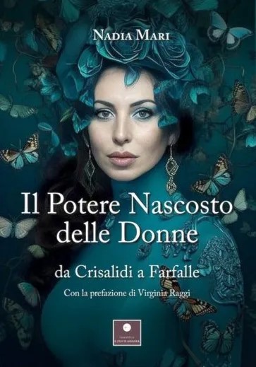 Nadia Mari: “Il potere nascosto delle donne, da crisalidi a farfalle”