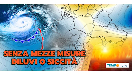 Meteo, una settimana senza mezze misure: diluvi o siccità, quando ne usciremo?