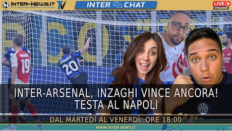 Inter-Arsenal, Inzaghi vince ancora! Testa al Napoli | Inter Chat LIVE