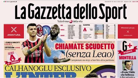 Gazzetta dello Sport: Chiamate Scudetto (senza Leao), Calhanoglu: Inter il top