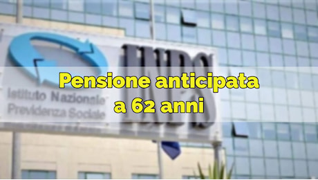 Dall’INPS una pensione nel 2025 a 62 anni di età, ecco i requisiti e le penalizzazioni