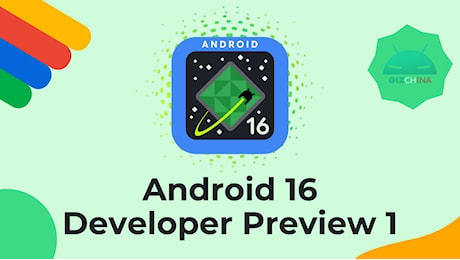 Android 16 è già qui: ecco la Developer Preview 1 e la roadmap completa