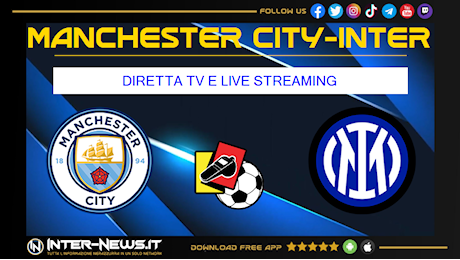 Manchester City-Inter, 1ª giornata Champions League: dove vederla in diretta TV e streaming