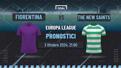 Pronostici Fiorentina - The New Saints, quote e analisi partita | Europa League | Goal.com Italia