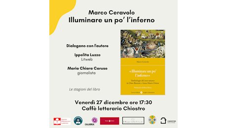 Lamezia, per “Le Stagioni del libro” il 27 dicembre “Illuminare un po’ l’inferno” di Marco Ceravolo