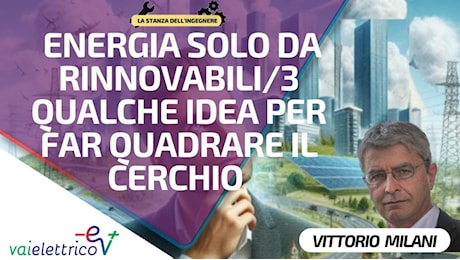 Energia solo da rinnovabili/3 Qualche idea per far quadrare il cerchio