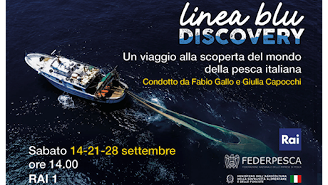 Federpesca. Domani la terza puntata di Linea Blu Discovery