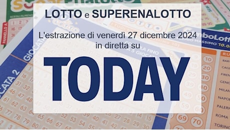 Estrazioni Lotto oggi e numeri SuperEnalotto di venerdì 27 dicembre 2024