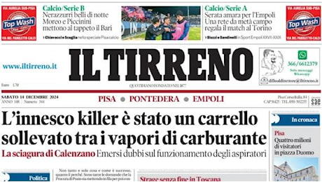 Il Tirreno in prima pagina: Serata amara per l'Empoli. Una rete da metà campo regala il match al Torino