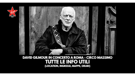 David Gilmour al Circo Massimo di Roma: tutte le info utili per i concerti (location, ingressi, mappe, orari)