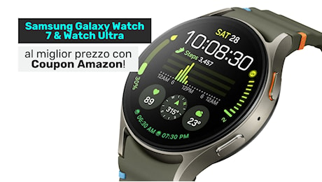 Samsung Galaxy Watch 7 e Watch Ultra sono già al minimo, con questo Coupon Amazon!