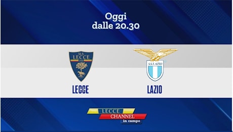 Lecce-Lazio nell’anticipo di Serie A: la diretta con Lecce Channel in Campo