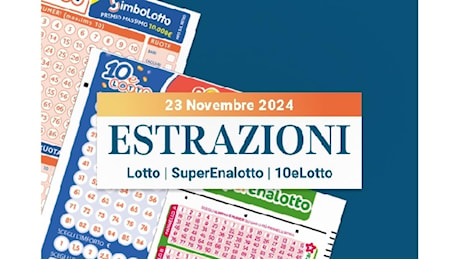 Estrazioni Lotto, SuperEnalotto e 10eLotto serale di sabato 23 novembre 2024