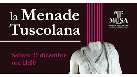 Frascati. Sabato 21 Dicembre, alle ore 11, il ritorno della Menade di Tuscolo presso le Scuderie Aldobrandini