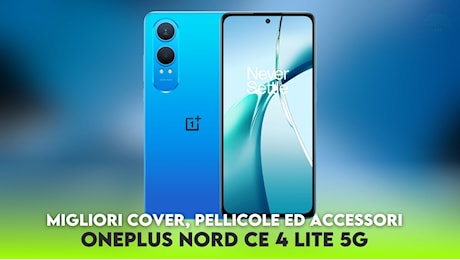 OnePlus Nord CE 4 Lite 5G: migliori cover, pellicole ed accessori