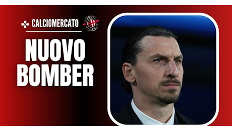 Calciomercato Milan – Colpo grosso in attacco: i nomi di Ibrahimovic