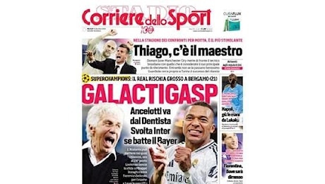 Il Corriere dello Sport apre con la Champions: GalactiGasp. Svolta Inter se batte il Bayer